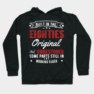 Built In The 80s Original And Unrestored, Original Parts, Funny Birthday Gift Hoodie